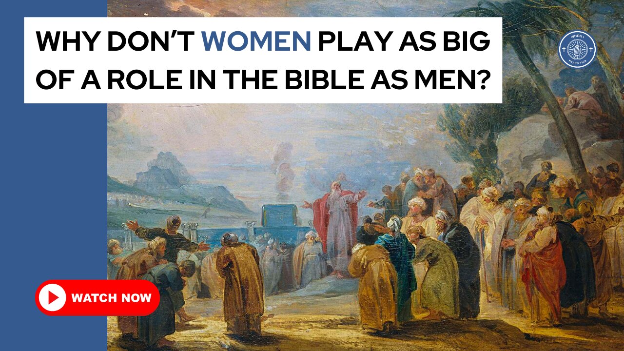 Why don't women play as big of a role in the Bible as men?