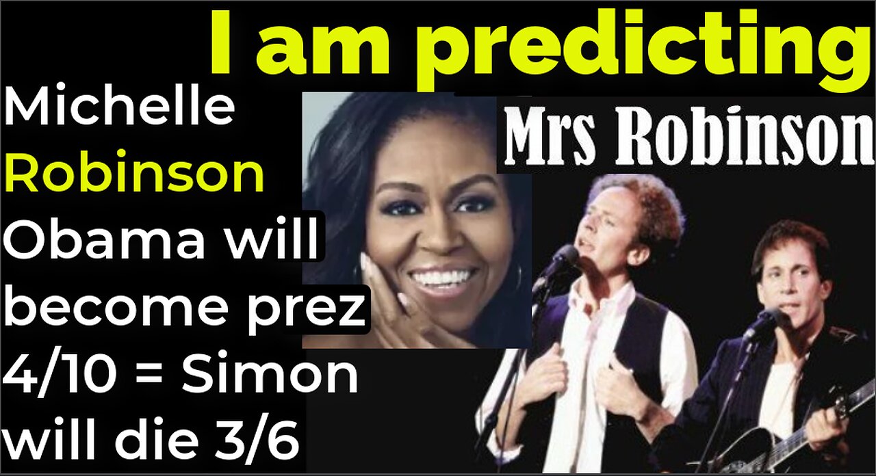 I am predicting: Michelle Robinson Obama will become president 4/10 = Simon will die on 3/6