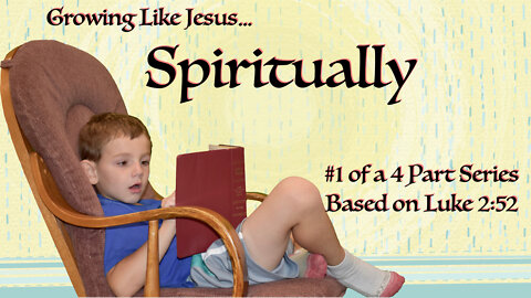 Growing Like Jesus Spiritually Message 3 in a series based on Luke 2:52