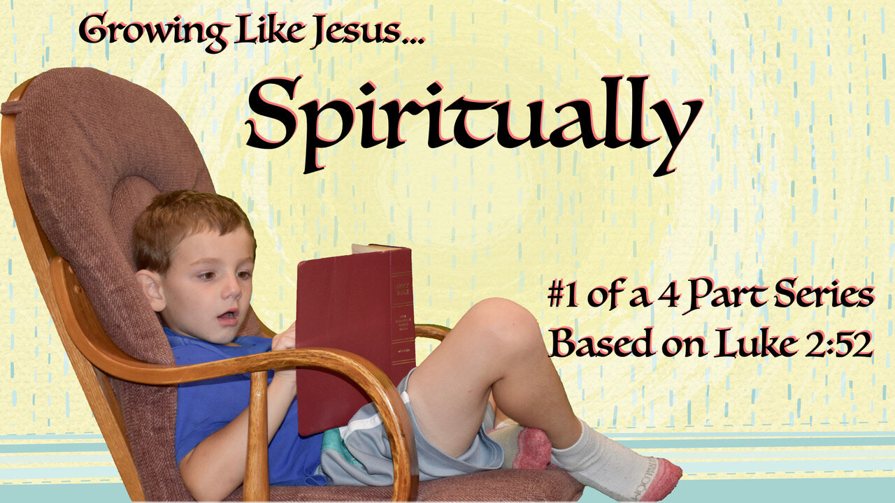 Growing Like Jesus Spiritually Message 3 in a series based on Luke 2:52