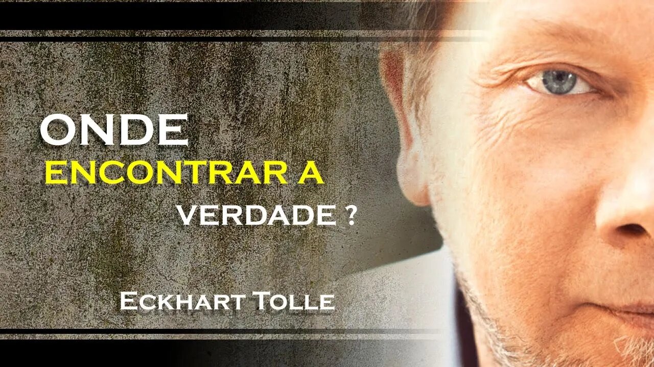 ONDE VOCÊ PODE ENCONTRAR A VERDADE, ECKHART TOLLE DUBLADO 2023