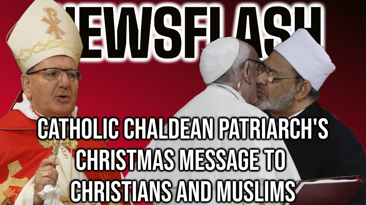 NEWSFLASH: Catholic Chaldean Patriarch in Iraq Sends Message to Christians and Muslims at Christmas!