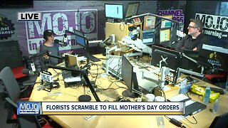 Mojo in the Morning: Florists scrambling to fill Mother's Day orders