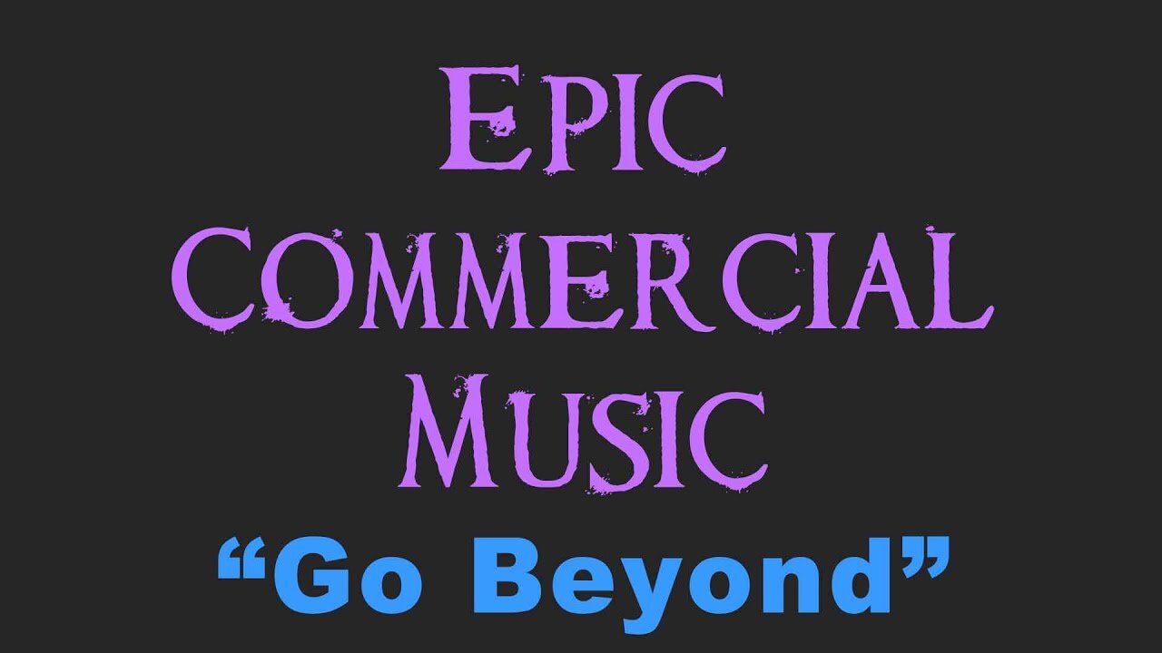 Epic Commercial Music - "Go Beyond" - Inspiring and Motivating advertising !