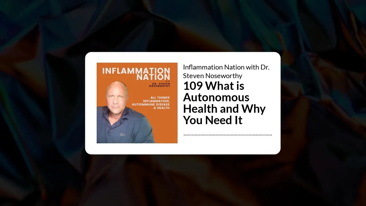 Inflammation Nation with Dr. Steven Noseworthy - 109 What is Autonomous Health and Why You Need It