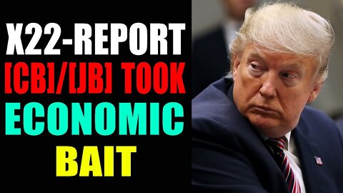 THE [CB]/[JB] TOOK THE ECONOMIC BAIT, THEY ARE TRAPPPED, WATCH WHAT HAPPENS NEXT - TRUMP NEWS