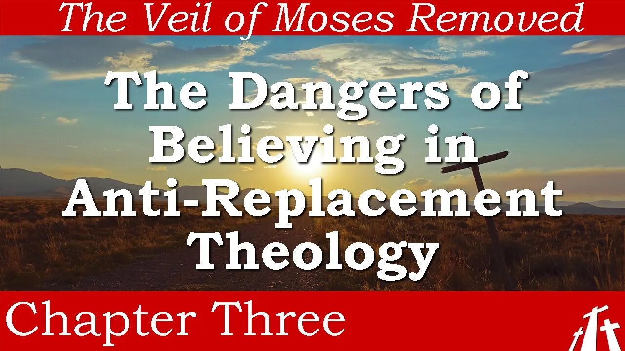 Ch 3. The Dangers of Believing in Anti-Replacement Theology | The Veil of Moses Removed