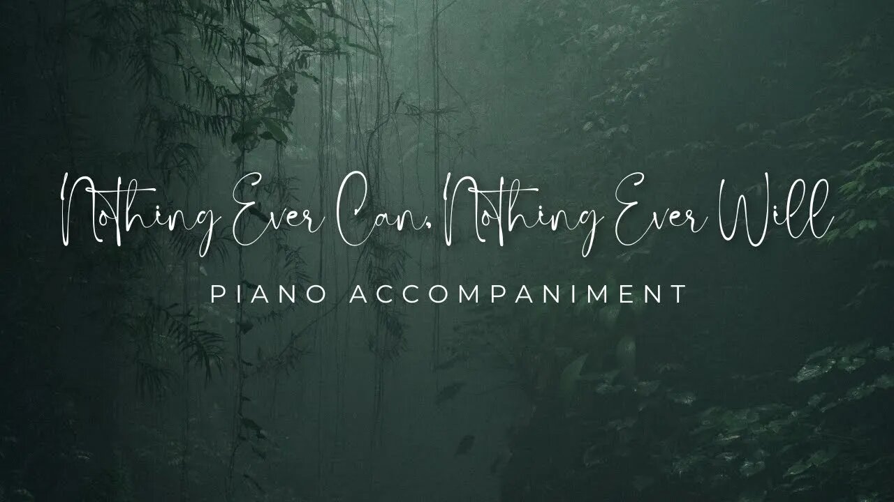 Nothing Ever Can, Nothing Ever Will | Piano Accompaniment