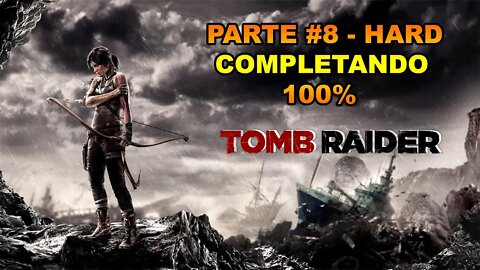 Tomb Raider - [Parte 8] - HARD - Completando 100% - Legendado PT-BR