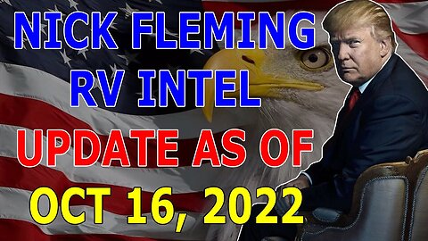 NICK FLEMING RV INTEL UPDATE AS OF OCT 16, 2022 - TRUMP NEWS