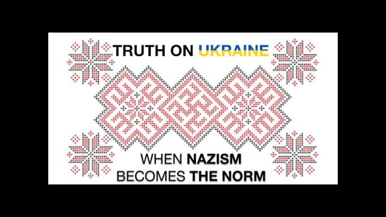 Ukraine. When Nazism Becomes the Norm.