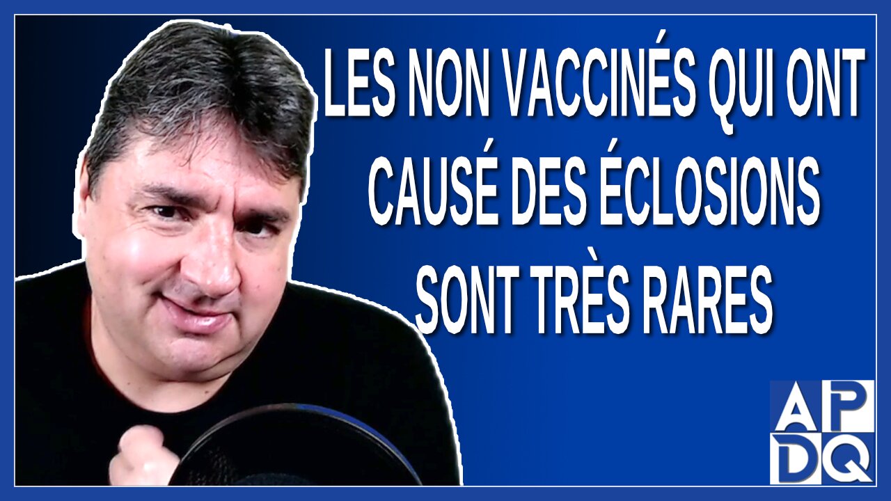 Les non vaccinés qui ont causé des éclosions sont très rares. Dit Arruda