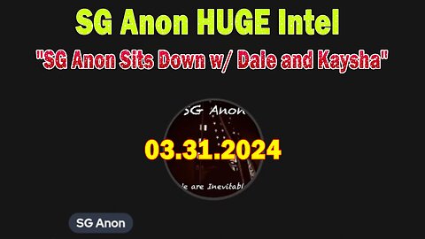 SG Anon HUGE Intel Mar 31: "SG Anon Sits Down w/ Dale and Kaysha"