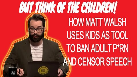 Matt Walsh and using children as shield for authoritarianism