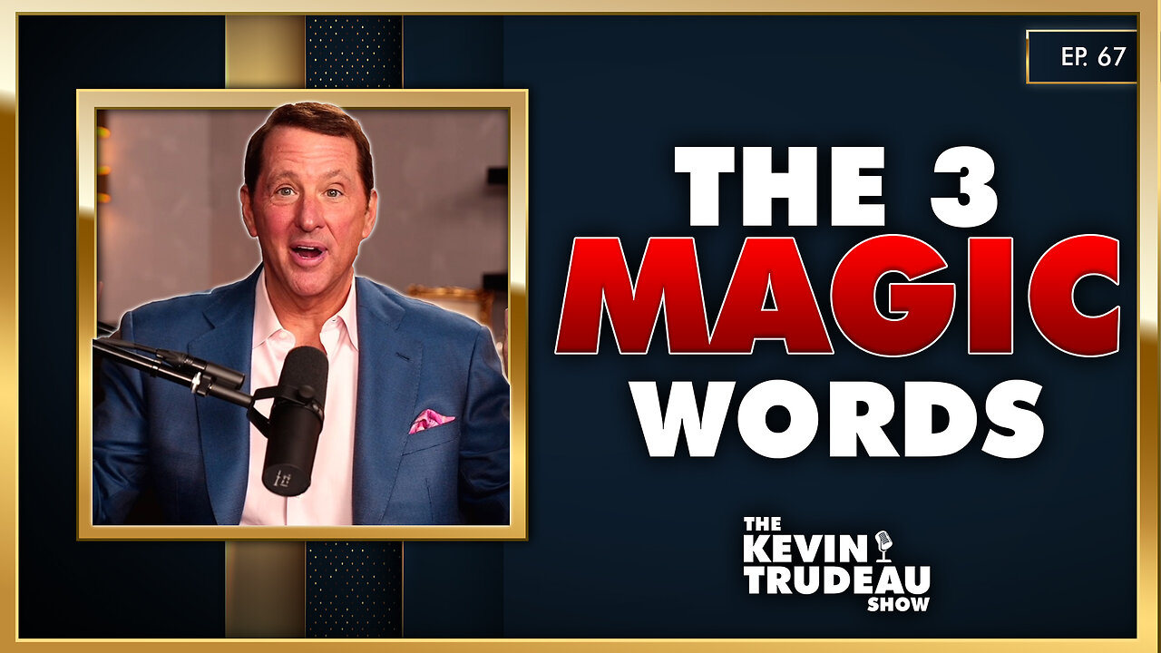 Three Magic Words To Get Whatever You Want | The Kevin Trudeau Show | Ep. 67