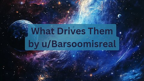 What Drives Them by u/Barsoomisreal