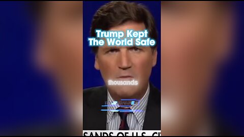 Tucker Carlson: The World Was Safer Under President Trump