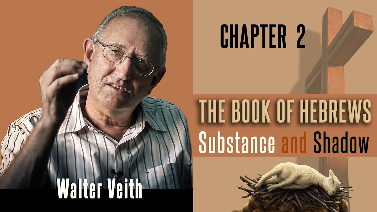 Walter Veith - The Book Of Hebrews: Substance & Shadow - Chapter 2: Perfect Through Suffering