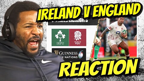 IRELAND V ENGLAND | 2023 GUINNESS SIX NATIONS HIGHLIGHTS | REACTION!