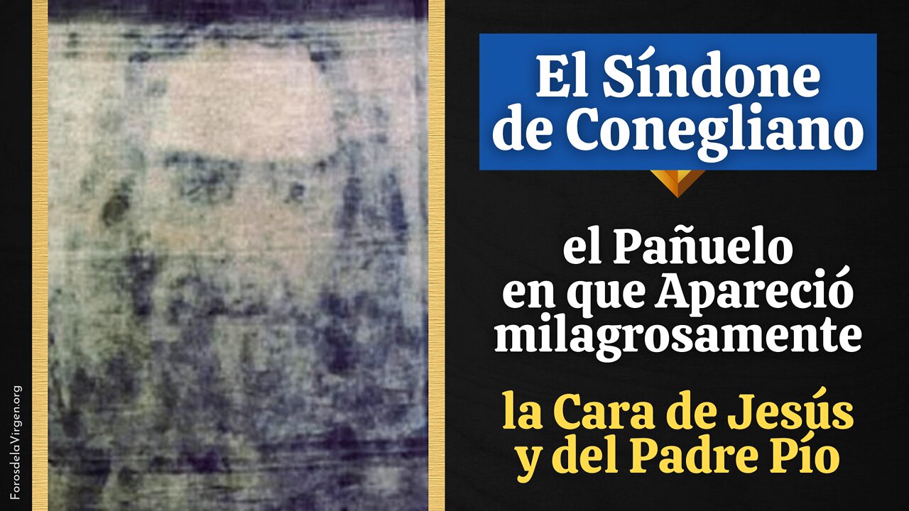 El Síndone de Conegliano: el Pañuelo en que Apareció milagrosamente la Cara de Jesús y del Padre Pío