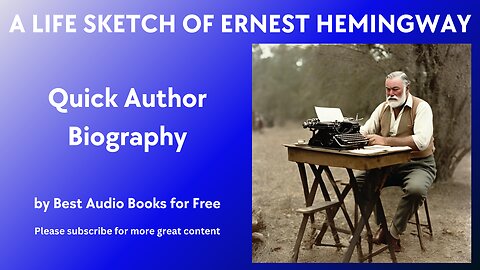 A Life Sketch and Quick Biography of Ernest Hemingway