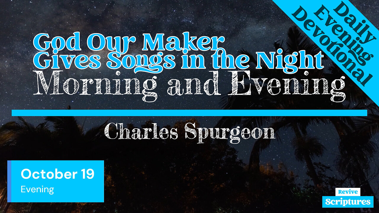 October 19 Evening Devotional | God Our Maker Gives Songs in the Night | Charles Spurgeon