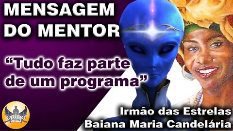 Mensagem do Mentor: Irmão das Estrelas e Maria Candelária: "Tudo é um programa"