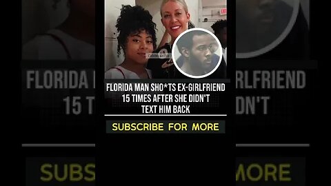 Florida Man Shots Girlfriend 15 Times