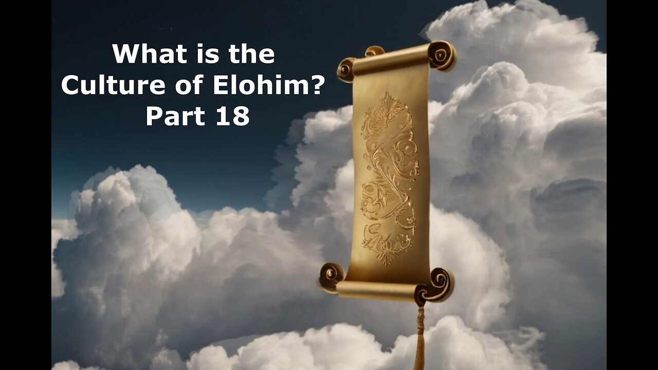 What is the culture of Elohim? Part 18