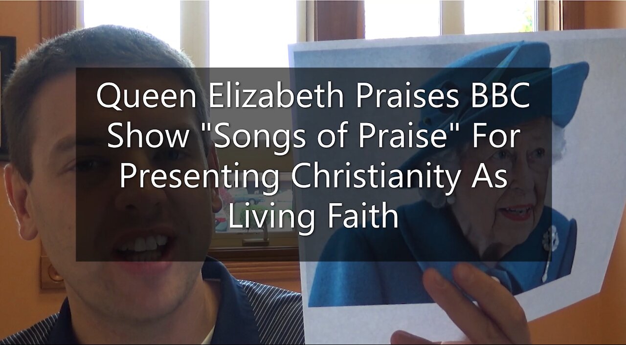 Queen Elizabeth Praises BBC Show "Songs of Praise" For Presenting Christianity As Living Faith