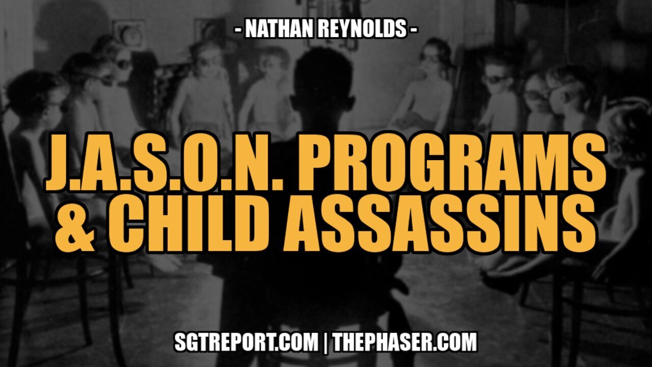 J.A.S.O.N. PROGRAMS & CHILD ASSASSINS -- NATHAN REYNOLDS - Part 2