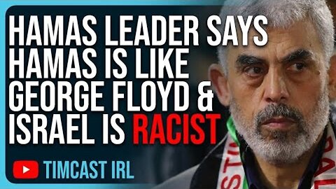 HAMAS LEADER SAYS HAMAS IS LIKE GEORGE FLOYD & ISRAEL IS RACIST