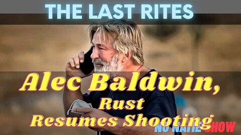 Alec Baldwin, Rust Resumes Shooting | The Last Rites No Name