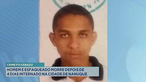 Crime foi Sábado: Homem Esfaqueado Morre depois de 4 Dias Internado na Cidade de Nanuque.