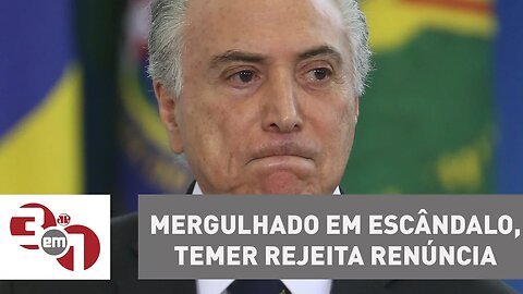 Mergulhado em escândalo, presidente Michel Temer rejeita renúncia