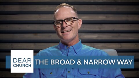 “The Broad & Narrow Way” | Dear Church Ep. #173