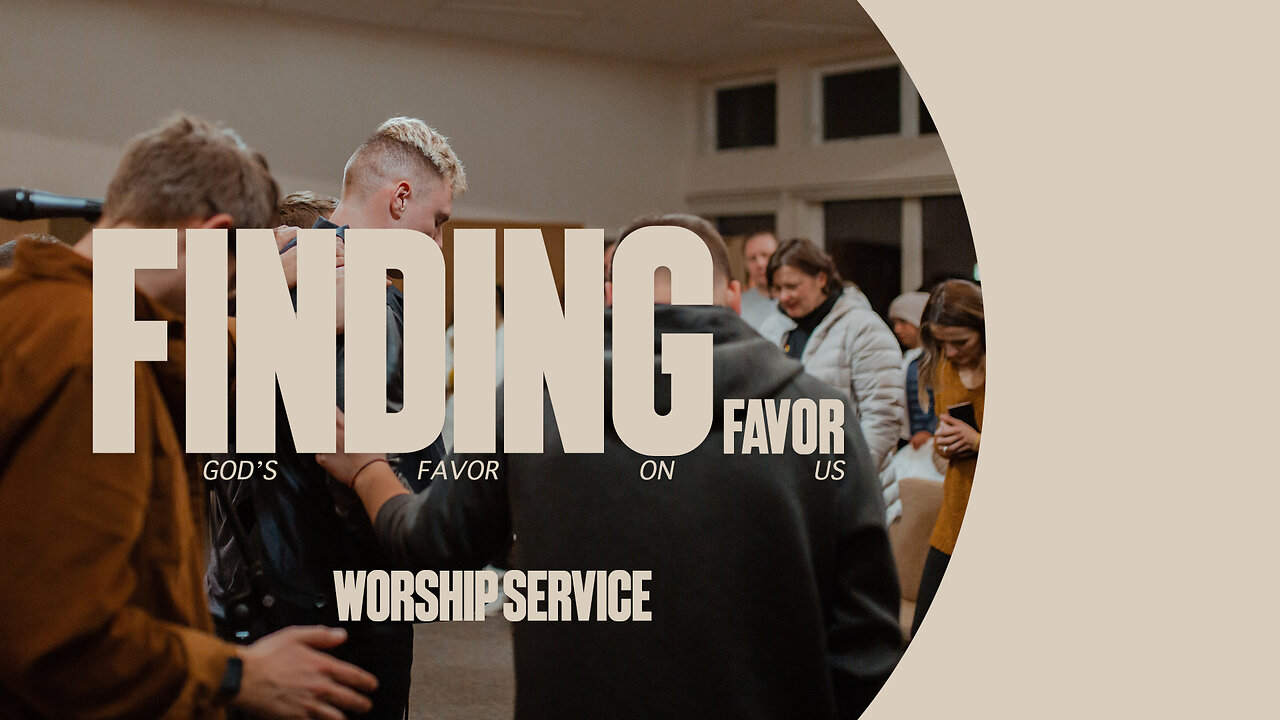 Finding Favor - Worship Service - 4/7/24