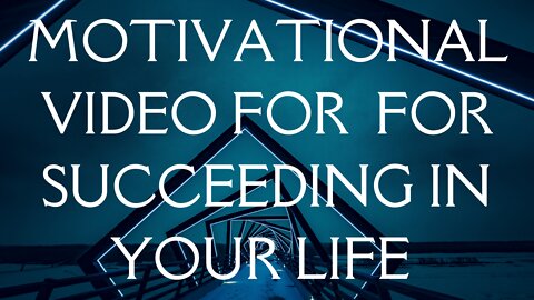 MOTIVATIONAL VIDEO FOR SUCCEEDING IN YOUR LIFE