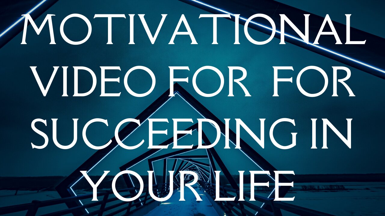 MOTIVATIONAL VIDEO FOR SUCCEEDING IN YOUR LIFE