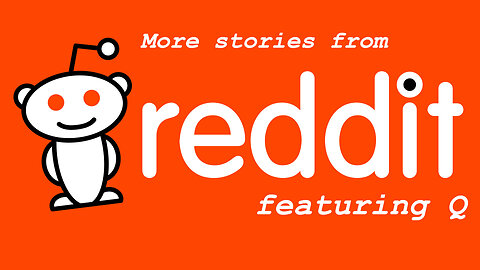 Episode 9 - More Reddit Stories (feat. Q)