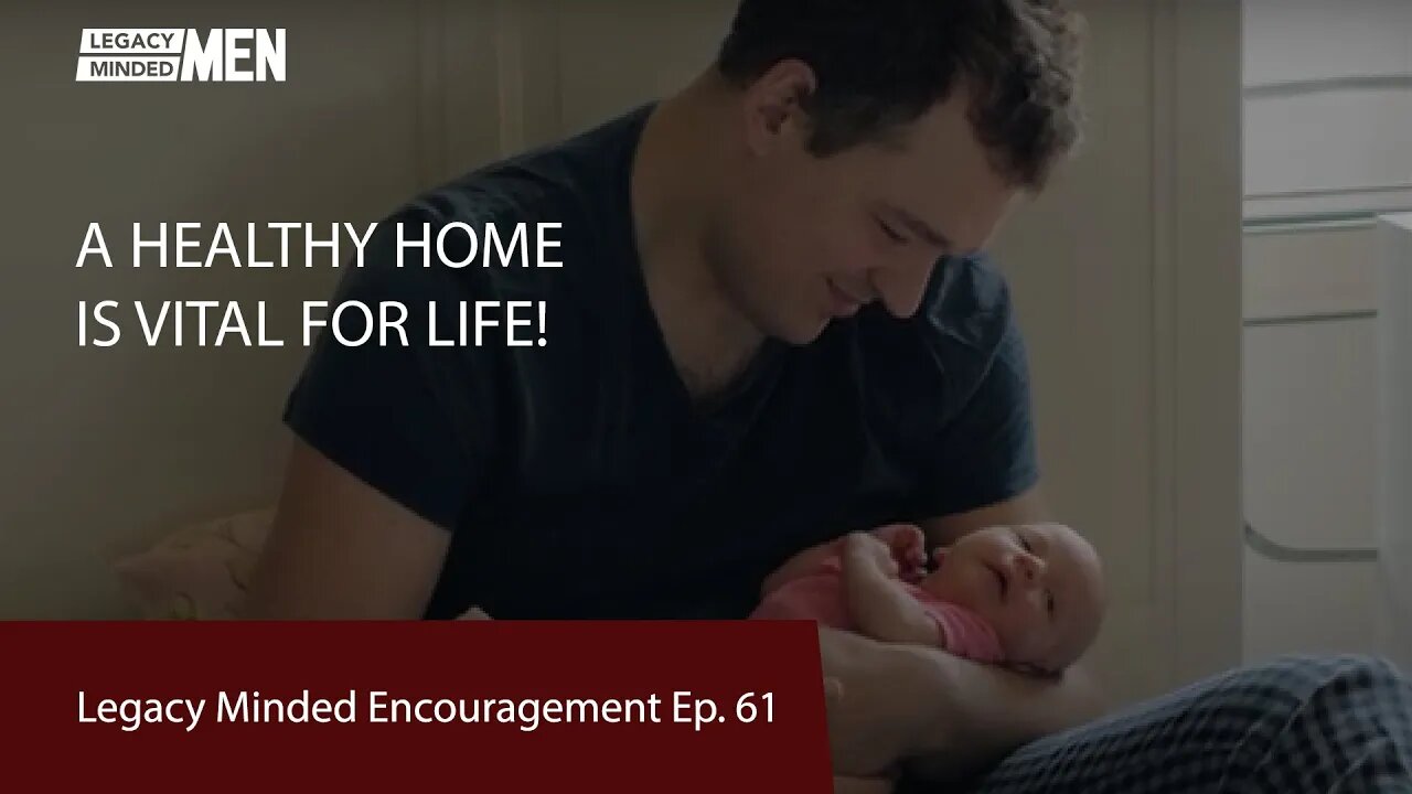 A Healthy Home Is Vital For Life | Dr. Sam Hollo | Legacy Minded Encouragement