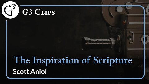 The Inspiration of Scripture | Scott Aniol