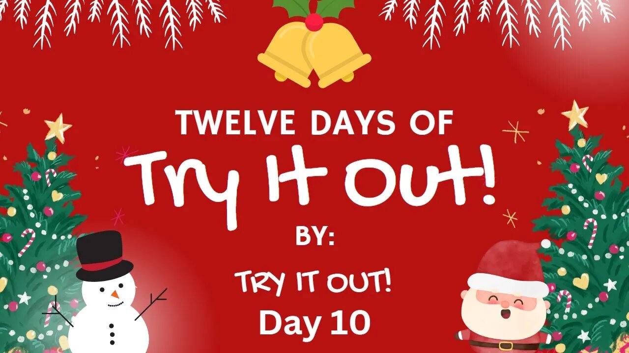 The Twelve Days of Try It Out! Day 10 | Try It Out!