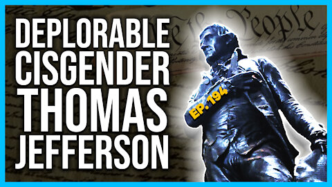 Deplorable Cisgender Thomas Jefferson | Ep. 194