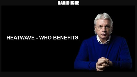 David Icke - Heatwave - Who Benefits - Dot-connector Videocast (Jul 2022)