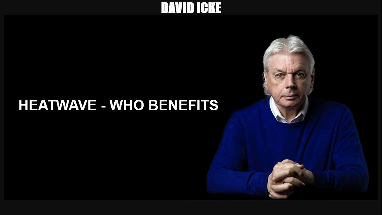 David Icke - Heatwave - Who Benefits - Dot-connector Videocast (Jul 2022)