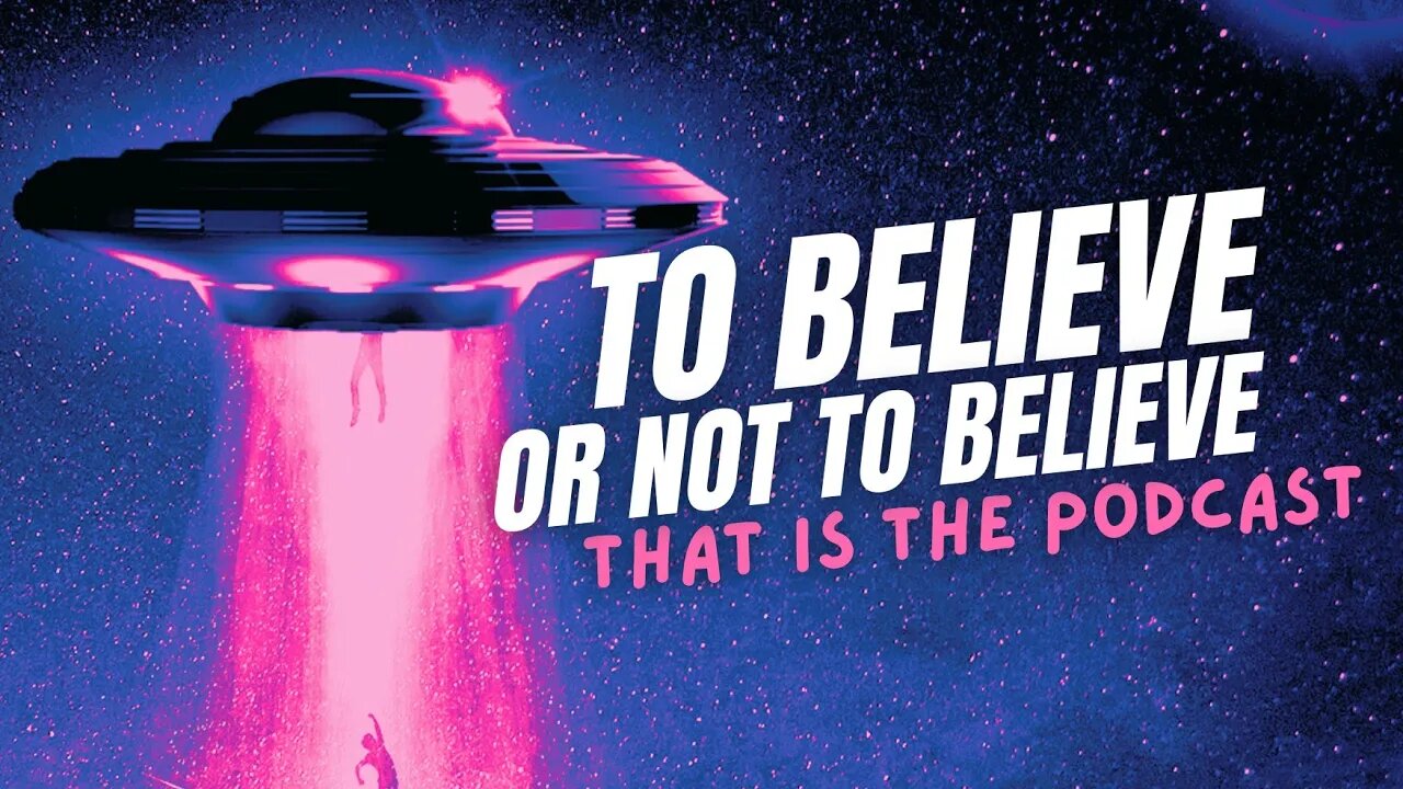 To Believe Or Not To Believe That Is The Podcast