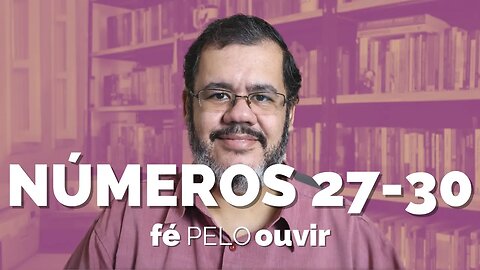 NÚMEROS 27-30 | #féPELOouvir