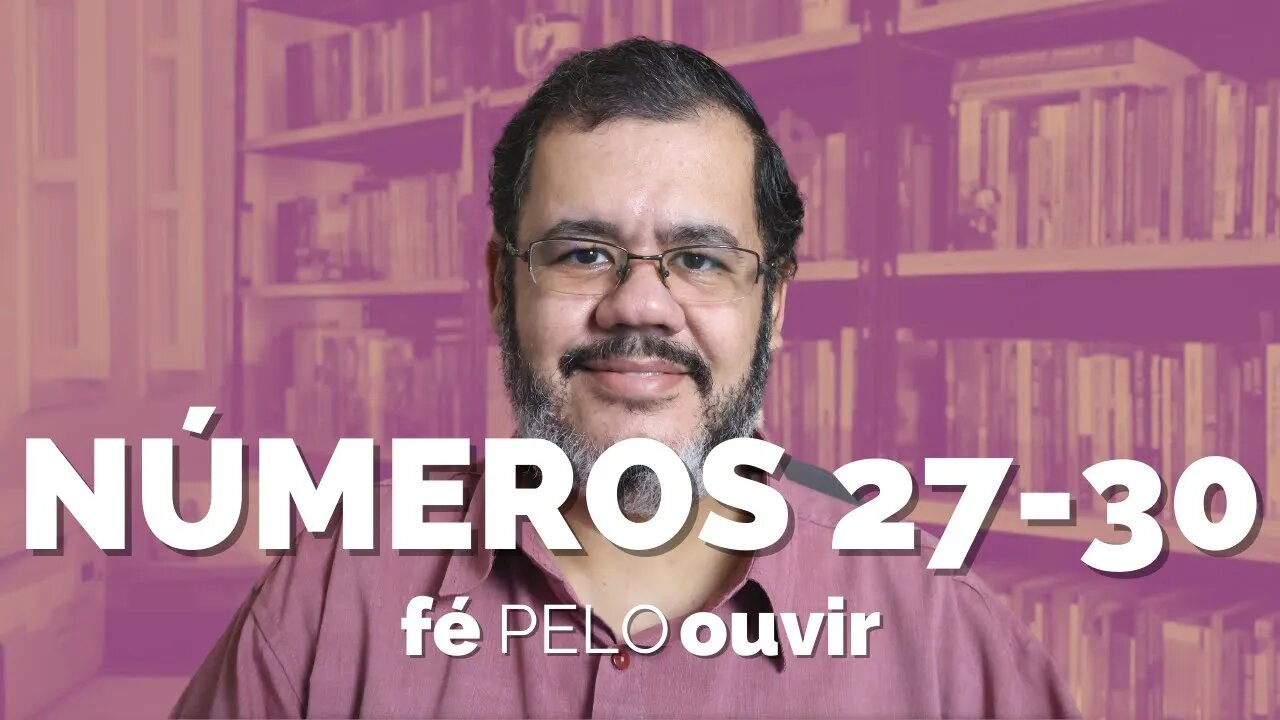 NÚMEROS 27-30 | #féPELOouvir