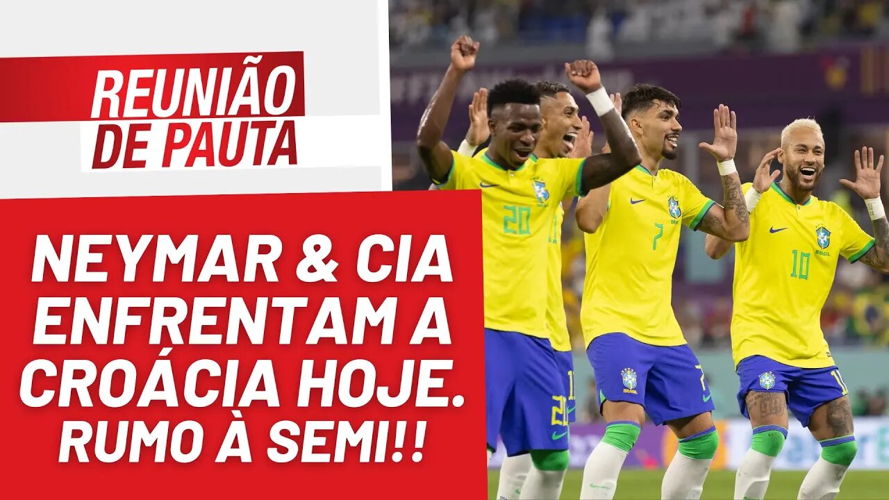 Neymar & Cia. disputam as quartas hoje - Reunião de Pauta nº 1.098 - 09/12/22